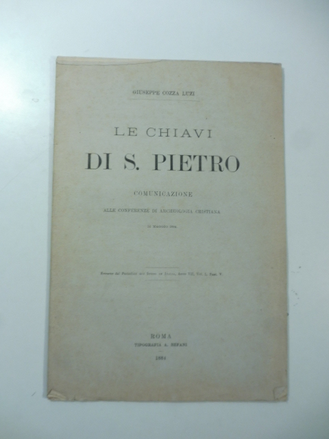 Le chiavi di S. Pietro. Comunicazione alle conferenze di archeologia cristiana 16 maggio 1884